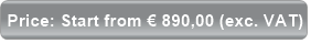Price: Start from € 890,00 (exc. VAT)